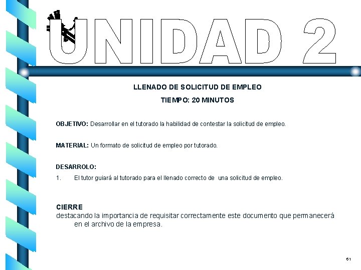 LLENADO DE SOLICITUD DE EMPLEO TIEMPO: 20 MINUTOS OBJETIVO: Desarrollar en el tutorado la