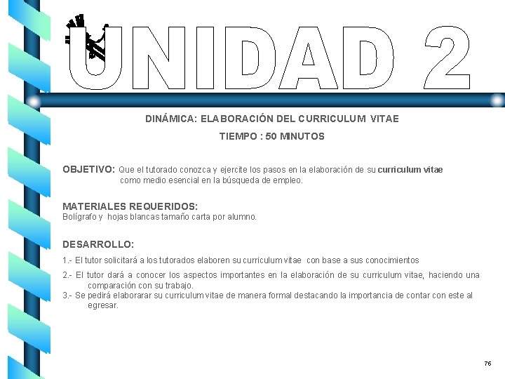 DINÁMICA: ELABORACIÓN DEL CURRICULUM VITAE TIEMPO : 50 MINUTOS OBJETIVO: Que el tutorado conozca