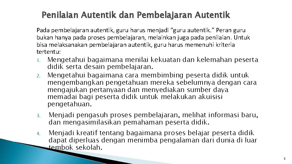 Penilaian Autentik dan Pembelajaran Autentik Pada pembelajaran autentik, guru harus menjadi “guru autentik. ”