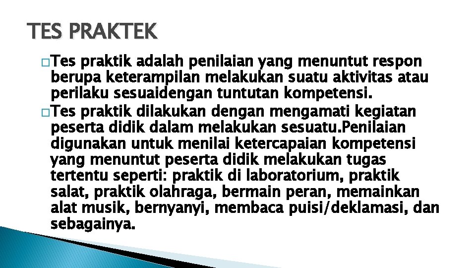 TES PRAKTEK �Tes praktik adalah penilaian yang menuntut respon berupa keterampilan melakukan suatu aktivitas