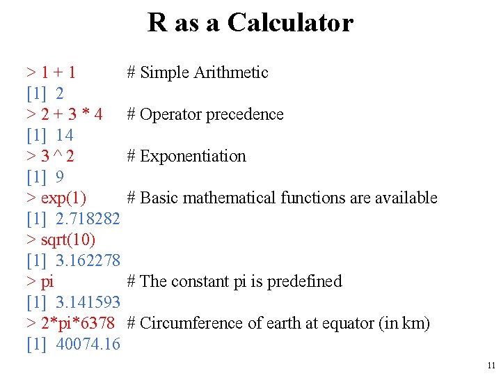 R as a Calculator >1+1 [1] 2 >2+3*4 [1] 14 >3^2 [1] 9 >