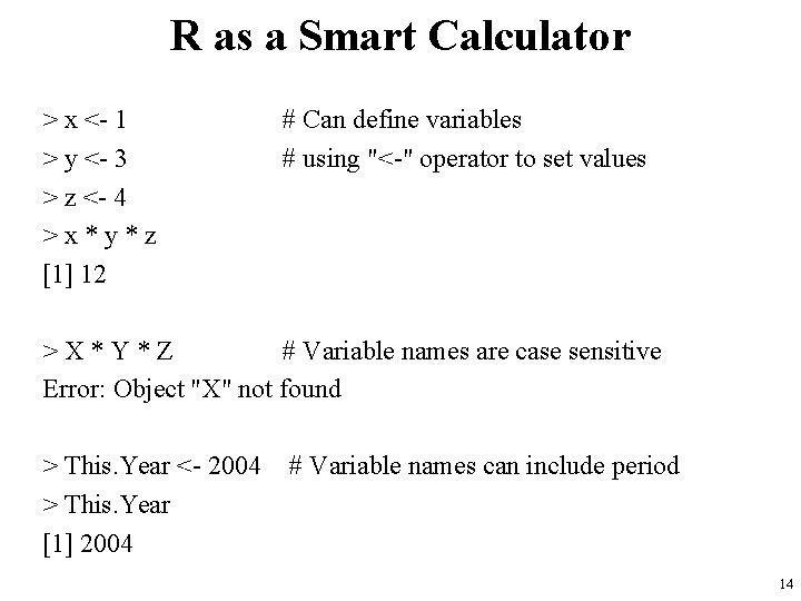 R as a Smart Calculator > x <- 1 > y <- 3 >