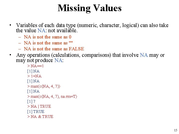Missing Values • Variables of each data type (numeric, character, logical) can also take