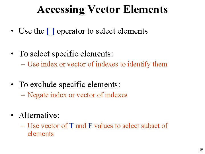 Accessing Vector Elements • Use the [ ] operator to select elements • To