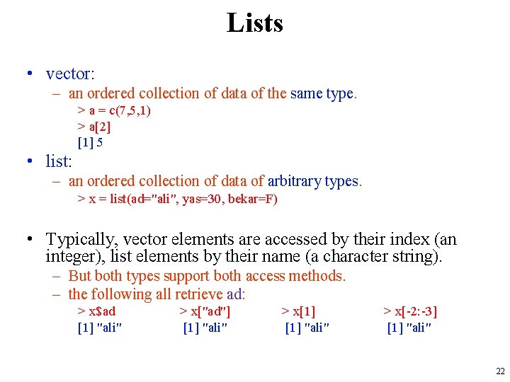 Lists • vector: – an ordered collection of data of the same type. >