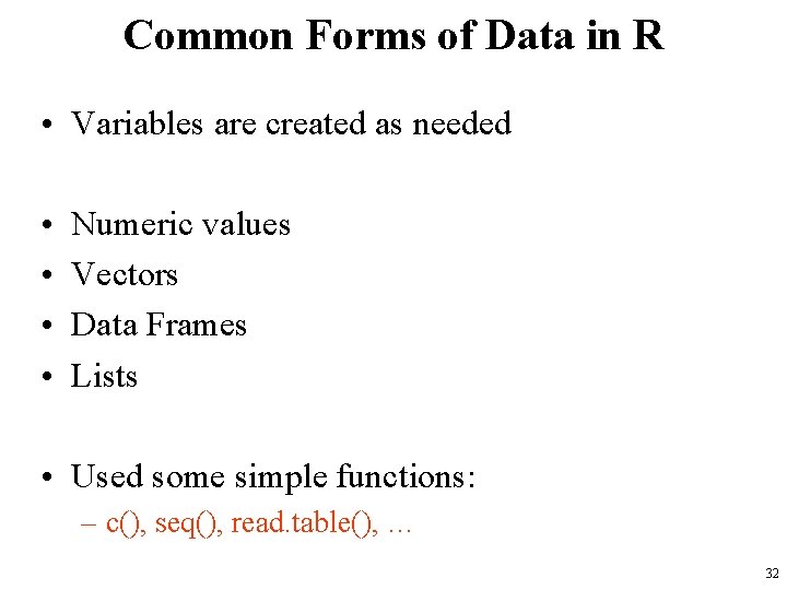 Common Forms of Data in R • Variables are created as needed • •