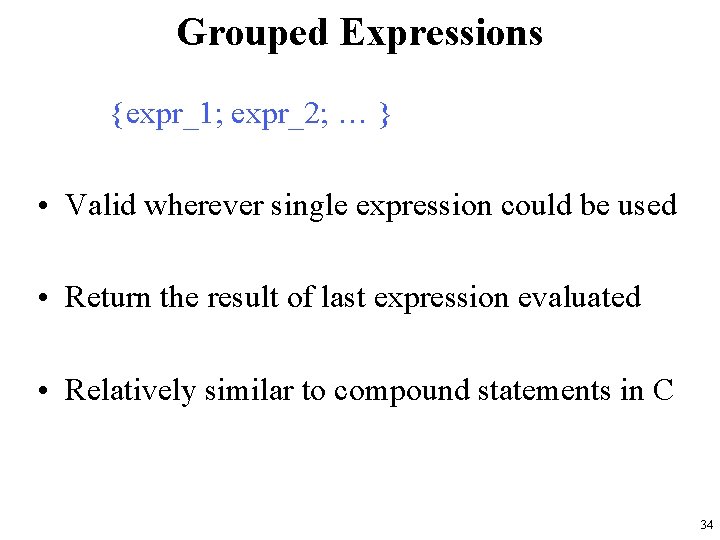 Grouped Expressions {expr_1; expr_2; … } • Valid wherever single expression could be used