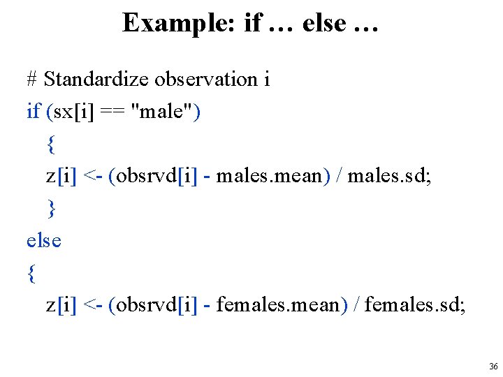 Example: if … else … # Standardize observation i if (sx[i] == "male") {