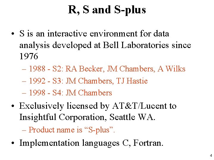 R, S and S-plus • S is an interactive environment for data analysis developed