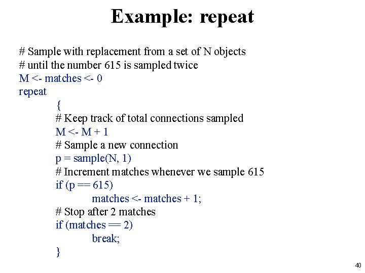 Example: repeat # Sample with replacement from a set of N objects # until