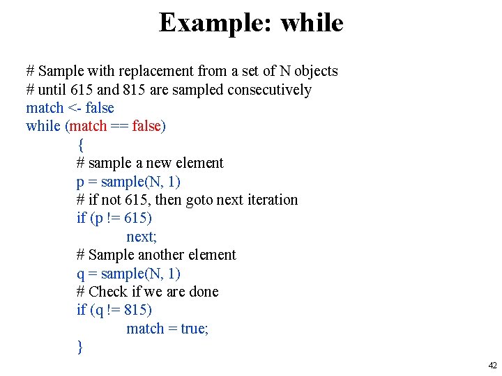 Example: while # Sample with replacement from a set of N objects # until