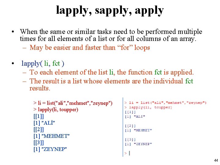 lapply, sapply, apply • When the same or similar tasks need to be performed