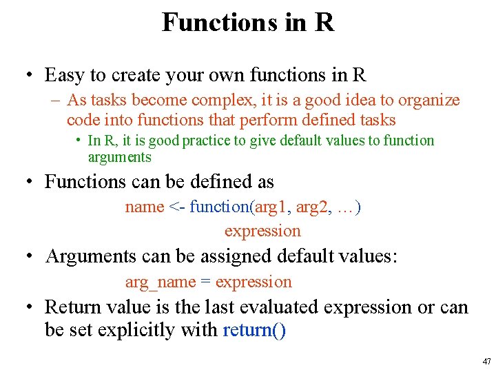 Functions in R • Easy to create your own functions in R – As