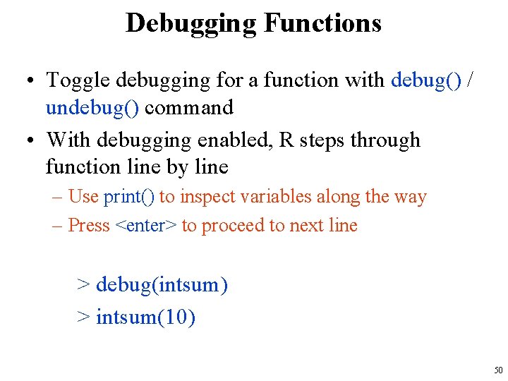 Debugging Functions • Toggle debugging for a function with debug() / undebug() command •