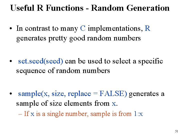 Useful R Functions - Random Generation • In contrast to many C implementations, R