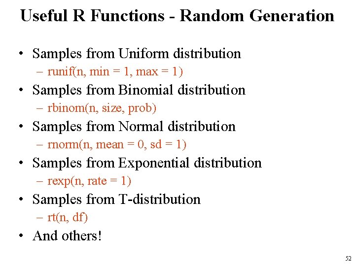 Useful R Functions - Random Generation • Samples from Uniform distribution – runif(n, min