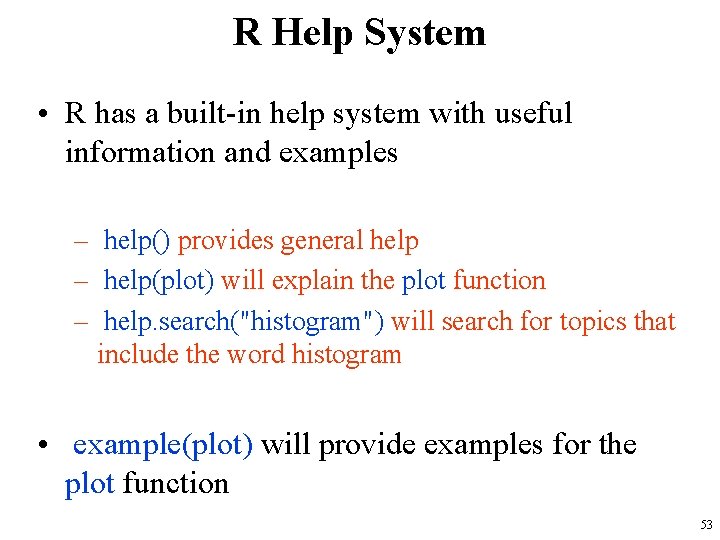 R Help System • R has a built-in help system with useful information and