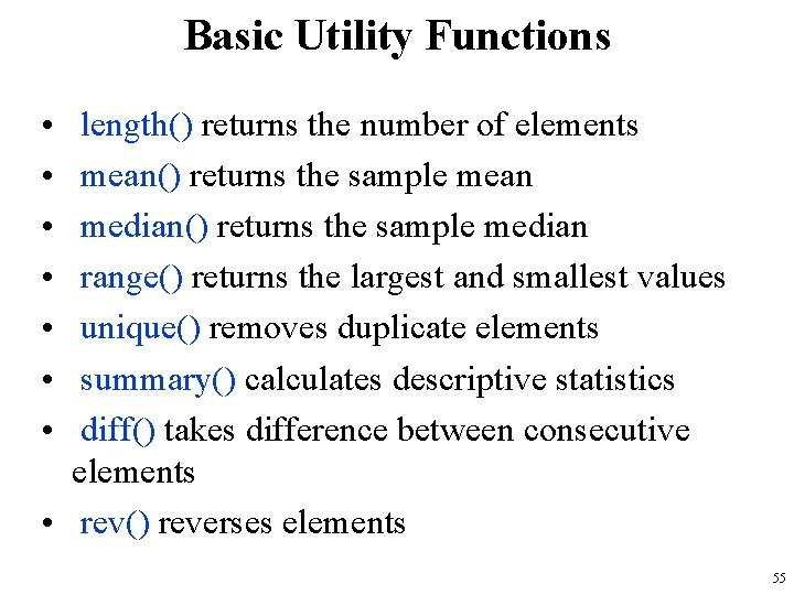 Basic Utility Functions • • length() returns the number of elements mean() returns the