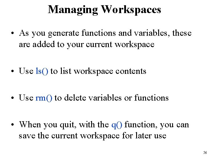 Managing Workspaces • As you generate functions and variables, these are added to your