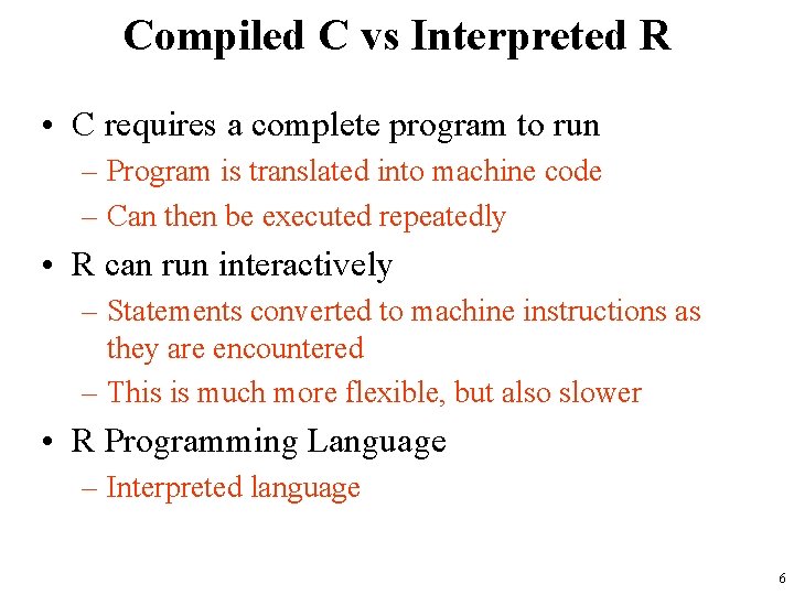 Compiled C vs Interpreted R • C requires a complete program to run –