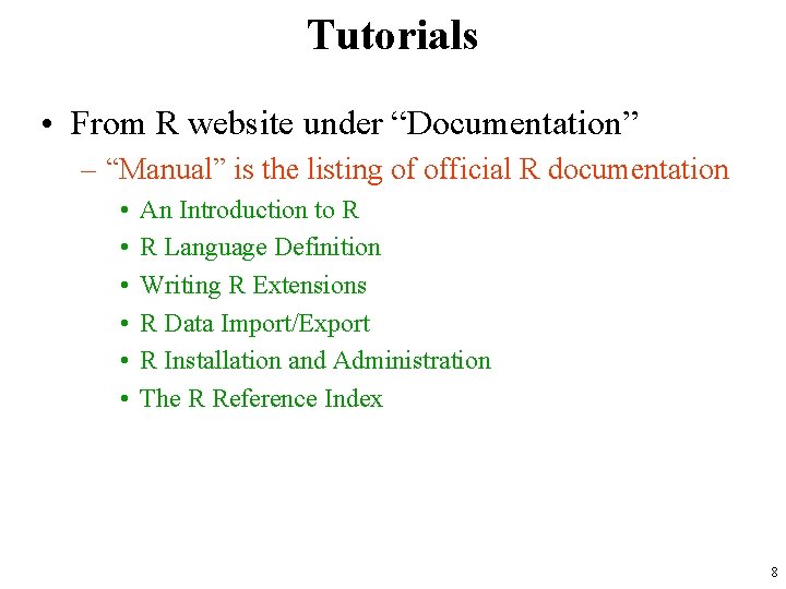 Tutorials • From R website under “Documentation” – “Manual” is the listing of official