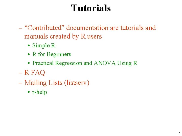 Tutorials – “Contributed” documentation are tutorials and manuals created by R users • Simple