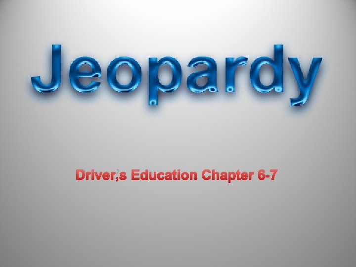 Driver’s Education Chapter 6 -7 