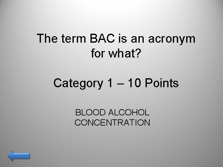 The term BAC is an acronym for what? Category 1 – 10 Points BLOOD