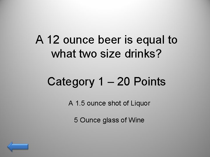 A 12 ounce beer is equal to what two size drinks? Category 1 –