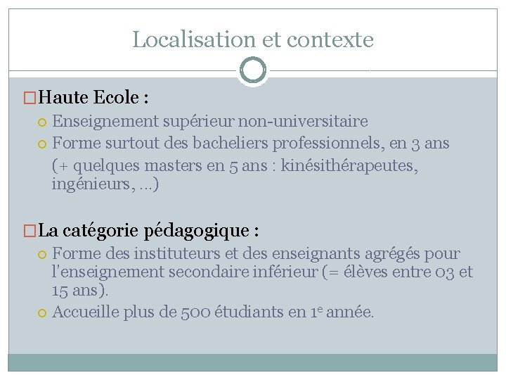 Localisation et contexte �Haute Ecole : Enseignement supérieur non-universitaire Forme surtout des bacheliers professionnels,