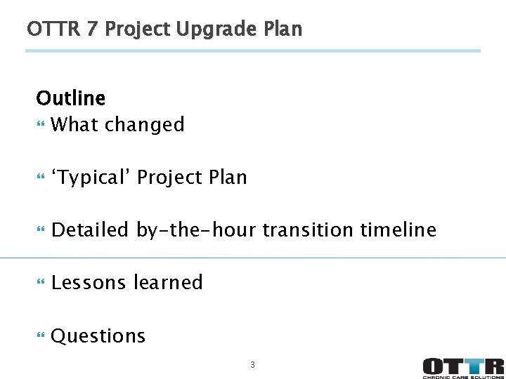 OTTR 7 Project Upgrade Plan Outline What changed ‘Typical’ Project Plan Detailed by-the-hour transition