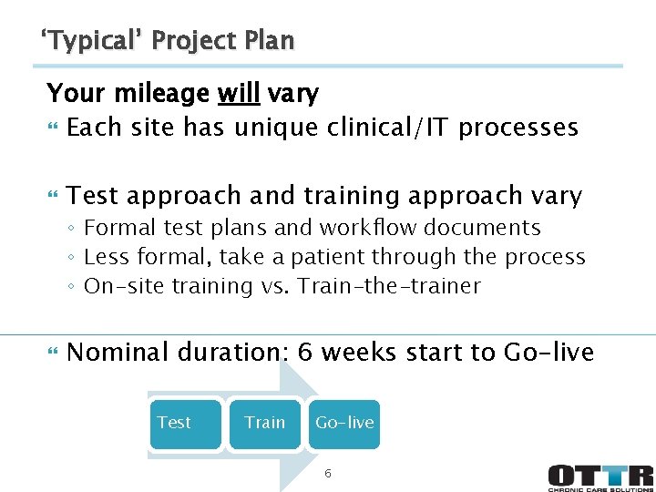 ‘Typical’ Project Plan Your mileage will vary Each site has unique clinical/IT processes Test