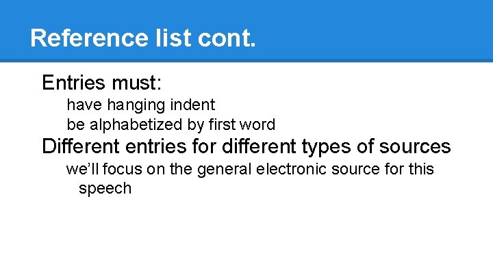 Reference list cont. Entries must: have hanging indent be alphabetized by first word Different