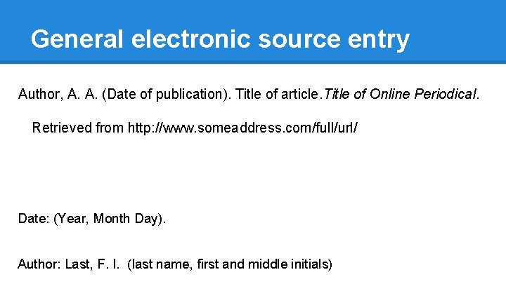 General electronic source entry Author, A. A. (Date of publication). Title of article. Title