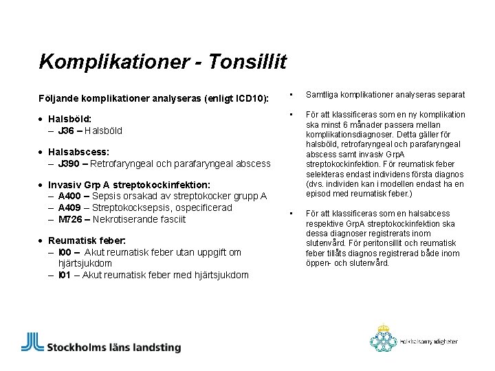 Komplikationer - Tonsillit Följande komplikationer analyseras (enligt ICD 10): • Samtliga komplikationer analyseras separat