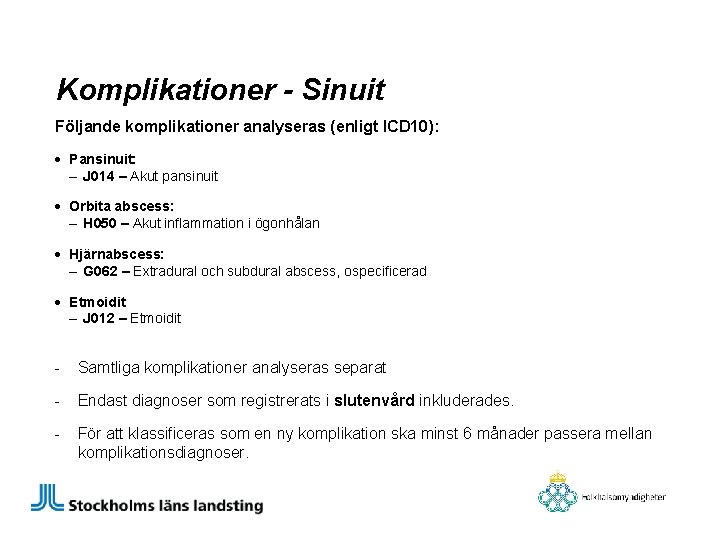 Komplikationer - Sinuit Följande komplikationer analyseras (enligt ICD 10): • Pansinuit: – J 014