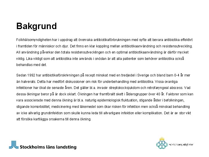 Bakgrund Folkhälsomyndigheten har i uppdrag att övervaka antibiotikaförbrukningen med syfte att bevara antibiotika effektivt