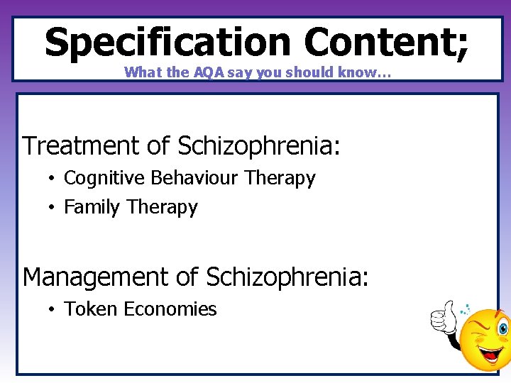 Specification Content; What the AQA say you should know… Treatment of Schizophrenia: • Cognitive