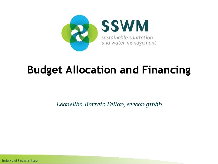 Budget Allocation and Financing Leonellha Barreto Dillon, seecon gmbh Budget and Financial Issues 