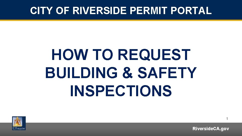 CITY OF RIVERSIDE PERMIT PORTAL HOW TO REQUEST BUILDING & SAFETY INSPECTIONS 1 Riverside.