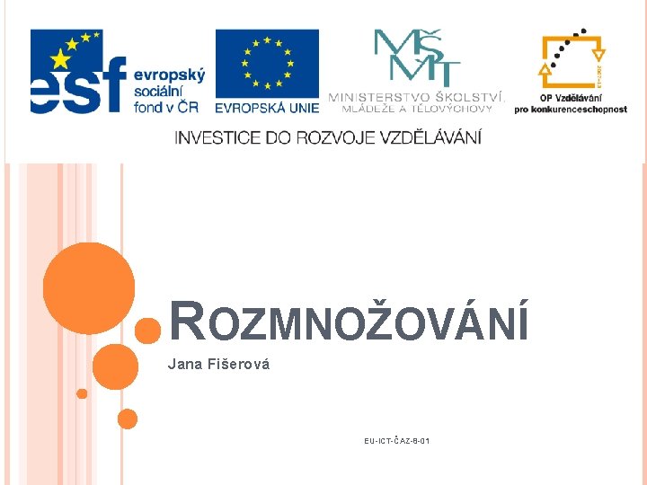 ROZMNOŽOVÁNÍ Jana Fišerová EU-ICT-ČAZ-8 -01 