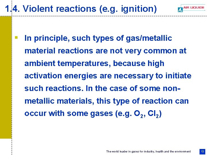 1. 4. Violent reactions (e. g. ignition) § In principle, such types of gas/metallic