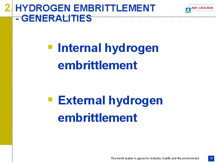 2. HYDROGEN EMBRITTLEMENT - GENERALITIES § Internal hydrogen embrittlement § External hydrogen embrittlement The