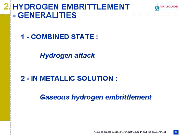 2. HYDROGEN EMBRITTLEMENT - GENERALITIES 1 - COMBINED STATE : Hydrogen attack 2 -