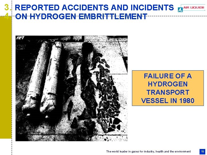 3. REPORTED ACCIDENTS AND INCIDENTS 4. ON HYDROGEN EMBRITTLEMENT FAILURE OF A HYDROGEN TRANSPORT