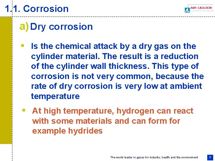 1. 1. Corrosion a) Dry corrosion § Is the chemical attack by a dry