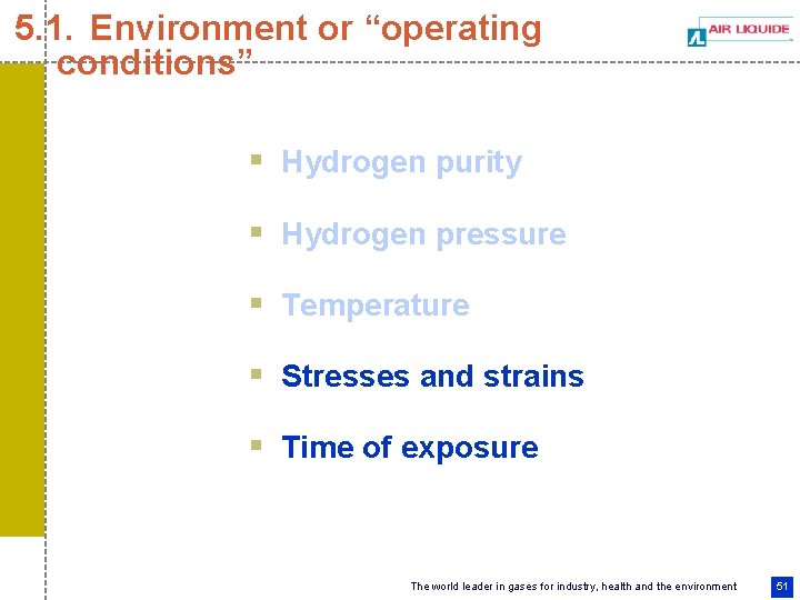 5. 1. Environment or “operating conditions” § Hydrogen purity § Hydrogen pressure § Temperature