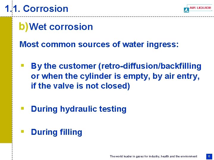 1. 1. Corrosion b) Wet corrosion Most common sources of water ingress: § By