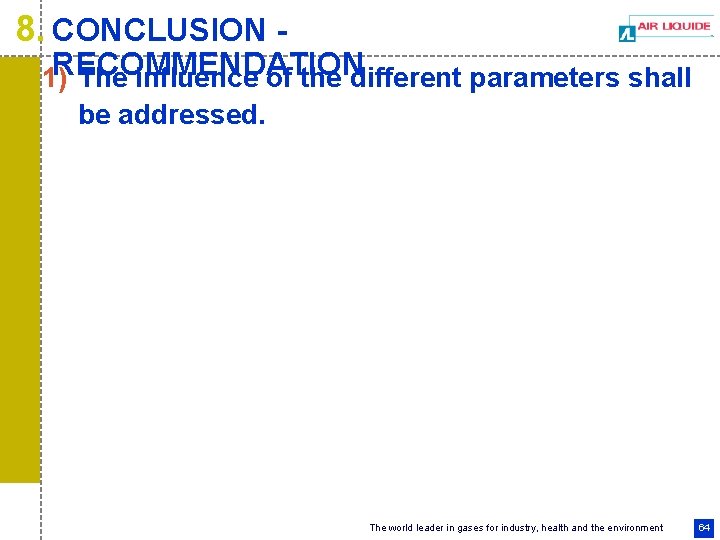 8. CONCLUSION - RECOMMENDATION 1) The influence of the different parameters shall be addressed.