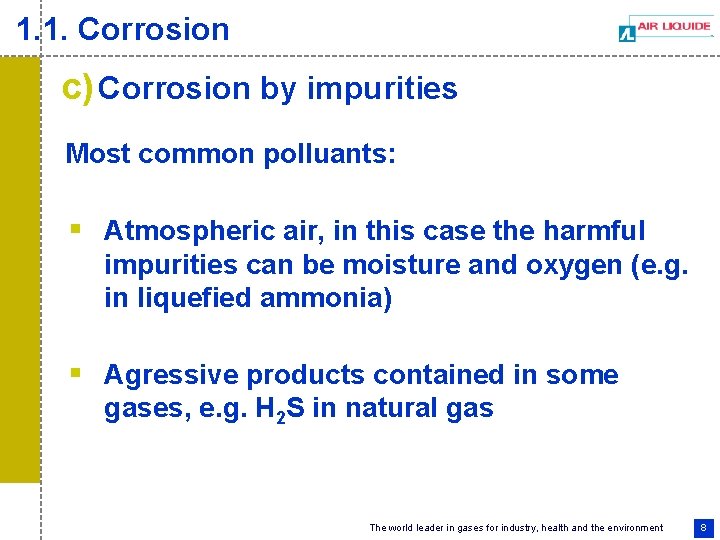 1. 1. Corrosion c) Corrosion by impurities Most common polluants: § Atmospheric air, in